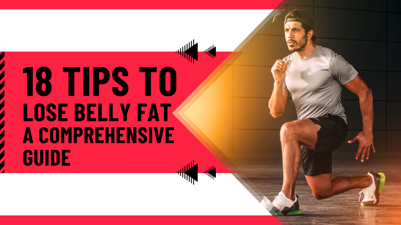 18 Effective Tips for Belly Fat Loss: A Comprehensive Guide to Healthy Living